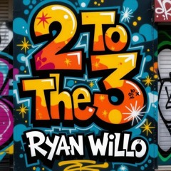 Ryan Willo - 2 To The 3