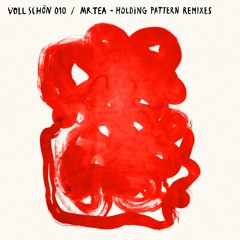 🚴 VOLL SCHÖN 010 🏇 Mr. Tea - Holding Pattern Remixes EP