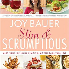 DOWNLOAD EBOOK 📤 Slim and Scrumptious: More Than 75 Delicious, Healthy Meals Your Fa