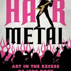 Epub✔ Don?t Call It Hair Metal: Art in the Excess of ?80s Rock