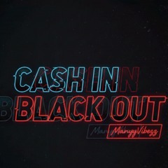CASH IN BLACK OUT