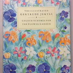 Access KINDLE 📕 The Illustrated Gertrude Jekyll: Colour Schemes for the Flower Garde