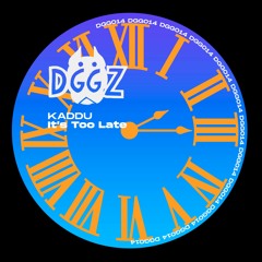 DGG014 Kaddu - It's Too Late (Original Mix)