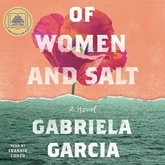 [READ] [EPUB KINDLE PDF EBOOK] Of Women and Salt: A Novel by  Gabriela Garcia,Frankie