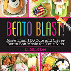 [READ] EPUB 💖 Bento Blast!: More Than 150 Cute and Clever Bento Box Meals for Your K