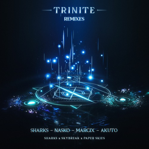 Sharks & Skybreak & Paper Skies - Trinite (Nasko Remix)