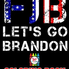 [GET] [EPUB KINDLE PDF EBOOK] Lets Go Brandon Coloring Book: Let's Go Brandon Patriot