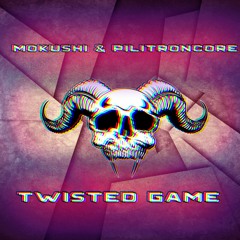 Mokushi x PilitronCore - Twisted Game
