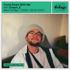 Come Down With Me - Dream_E - 03 May 2023 (Refuge Worldwide)