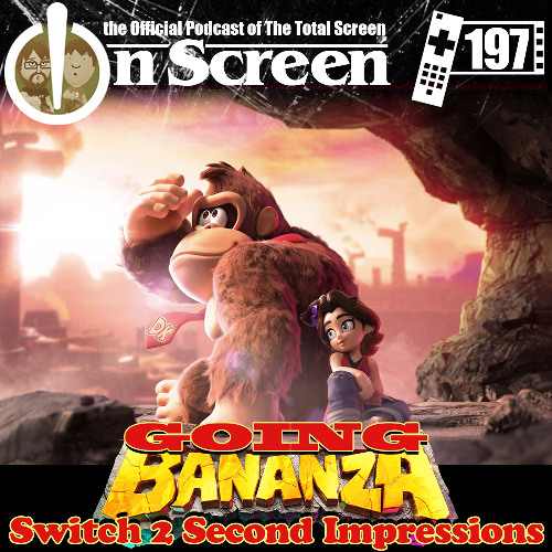 OnScreen Episode 197 - Switch 2 - Going Bananza