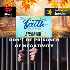S6 Ep 80: Don't be a prisoner of Negativity