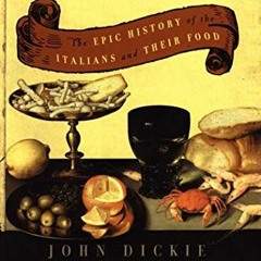 ACCESS PDF 💌 Delizia!: The Epic History of the Italians and Their Food by  John Dick