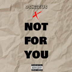 DSHIIZUS - NOT FOR YOU