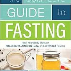 ✔️ Read Complete Guide To Fasting: Heal Your Body Through Intermittent, Alternate-Day, and Exten