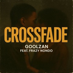 Crossfade feat. Frazy Nondo - GoolZan