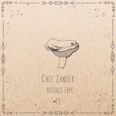 Chef Zander - Rituals Tape •71