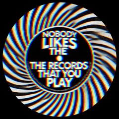 Nobody Like the Records That You Play