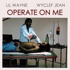 Operate On Me ft Wyclef Jean (Unreleased)