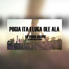 Pogia Ita ile Ala - Fa'ipaua Iakopo [2019]