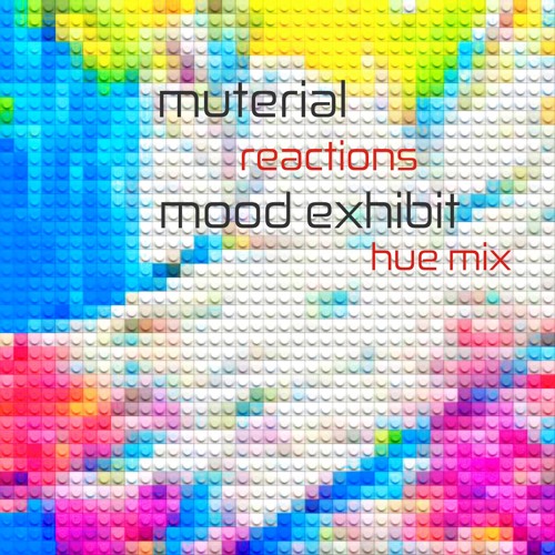 muterial - Reactions [Mood Exhibit Hue Mix]