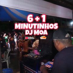 6+1 MINUTINHOS ((DJ MOA))