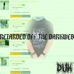 RETARDED OFF THE DARKWEB