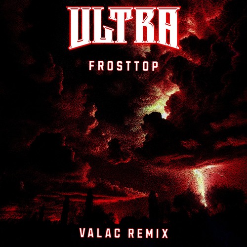 FrostTop- ULTRA (VALAC REMIX)
