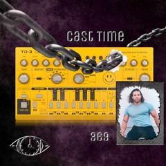 CAST TIME PODCAST 011 // 369