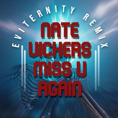 Nate Vickers - MISS U AGAIN(Eviternity Remix)