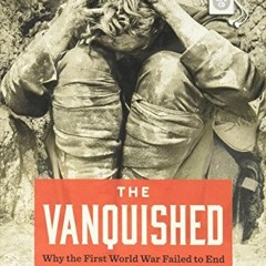 DOWNLOAD PDF 📍 The Vanquished: Why the First World War Failed to End by  Robert Gerw