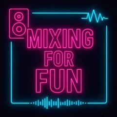 Mixing For Fun 1