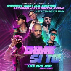 DIME SI TU -Anonimus Ft. Nicky Jam  Guaynaa ... (Alex Estepa Deluxe Remix 100)