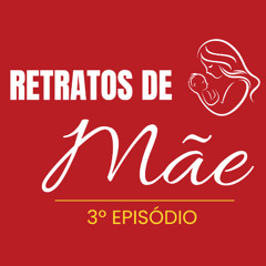 RETRATOS DE MÃE - 3º EPISÓDIO
