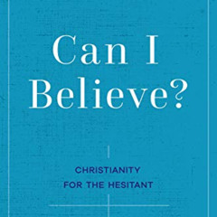 download KINDLE 💓 Can I Believe?: Christianity for the Hesitant by  John G. Jr. Stac