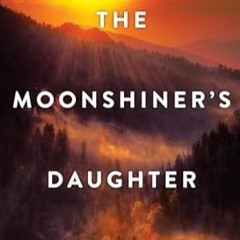 🌮[Book-Download] PDF The Moonshiner's Daughter A Southern Coming-of-Age Saga of Family and  🌮