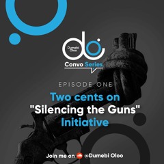 Two Cents On Silencing The Guns Initiative - Epi 02