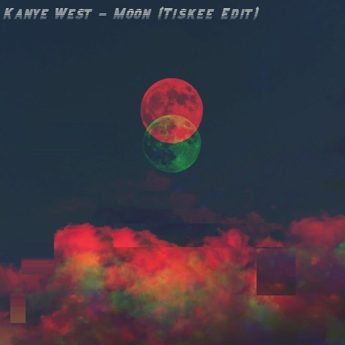 Kanye West - Moon (TISKEE Edit)