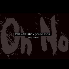 Oh No - Delamusic & John Figz (Prod. Maniac)