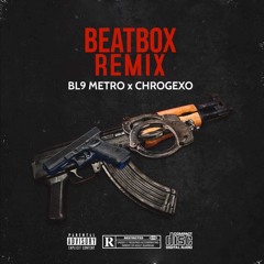BEATBOX REMIX - BL9 METRO x CHROGEXO