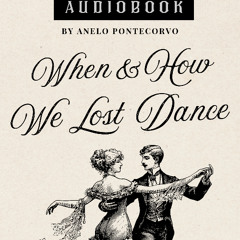 WHEN AND HOW WE LOST DANCE by ANELO PONTECORVO