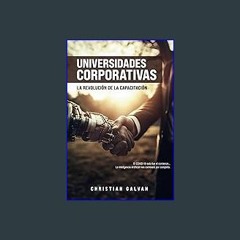 PDF/READ ✨ UNIVERSIDADES CORPORATIVAS: La Revolución de la Capacitación (Spanish Edition) get [PDF