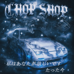 CHOP SHOP