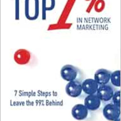 [ACCESS] PDF 💏 Be the Top 1% in Network Marketing: Simple Steps to Leave the 99% Beh