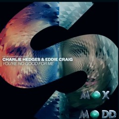 Charlie Hedges & Eddie Craig - You're No Good (Max Madd Remix)