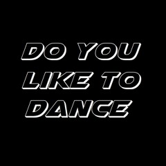 Do You Like To Dance (Good for you vocal edit)FREE DL