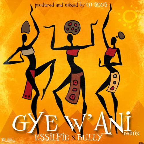 Gye W'ani REMIX - ft Bully