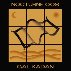 Nocturne Series 009: Gal Kadan