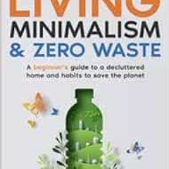 READ EPUB KINDLE PDF EBOOK Sustainable Living, Minimalism, and Zero Waste: A Beginner’s Guide to a