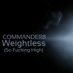 Weightless (So Fucking High)