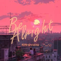 Roina - Be Alright (ft. KIN)